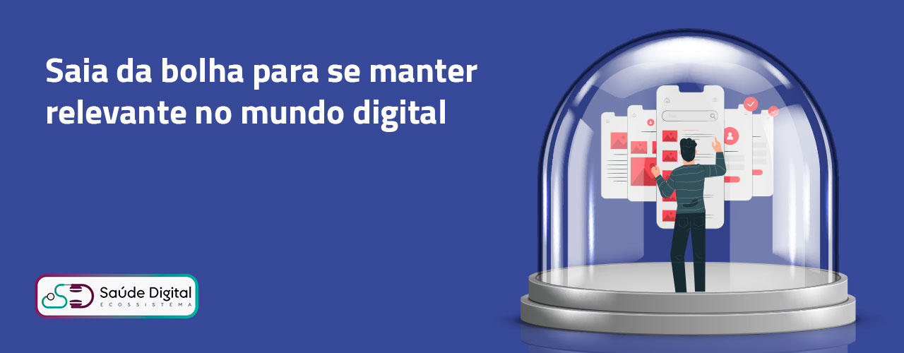Saia da bolha para se manter relevante no mundo digital