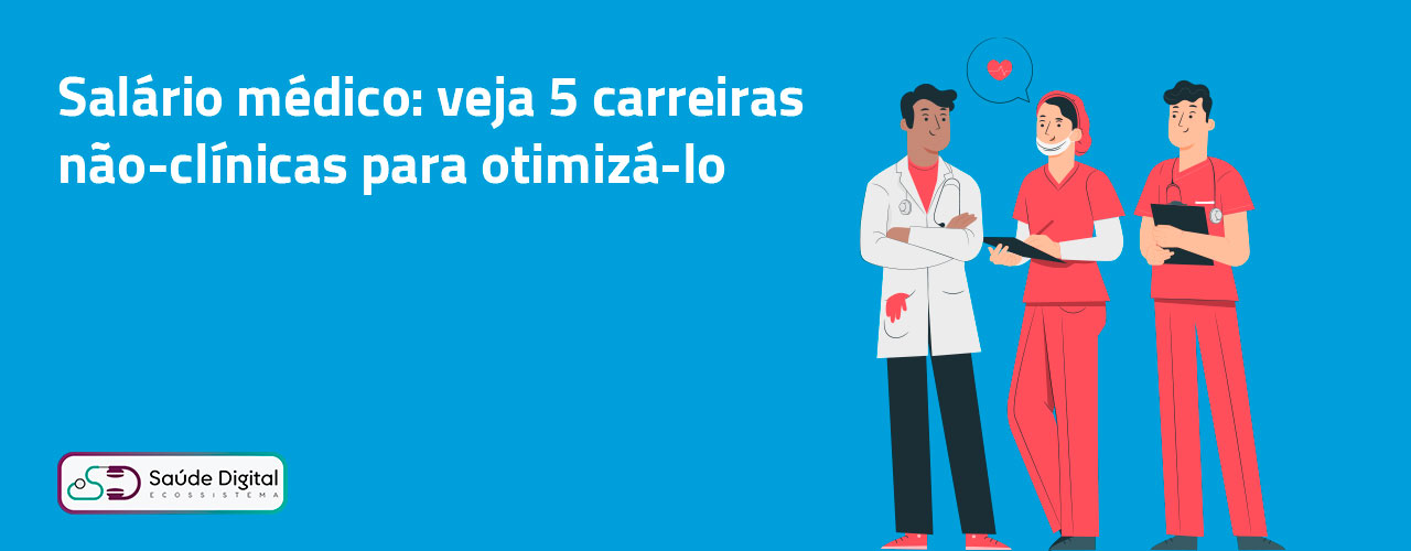 Salário médico: veja 5 carreiras não-clínicas para otimizá-lo