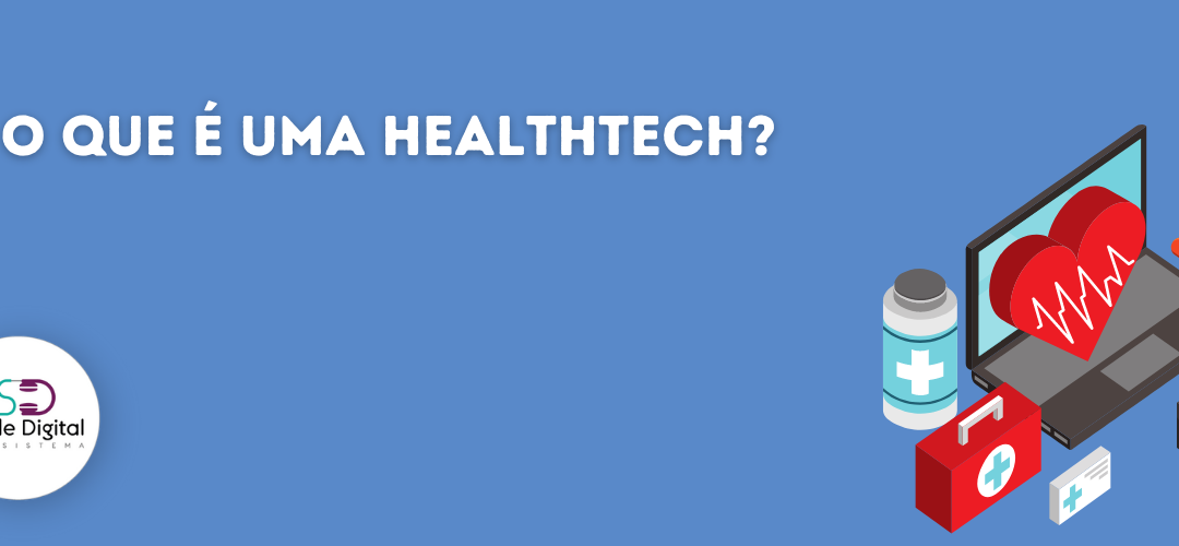 Healthtech: o que é, como funcionam e o mercado de 2022